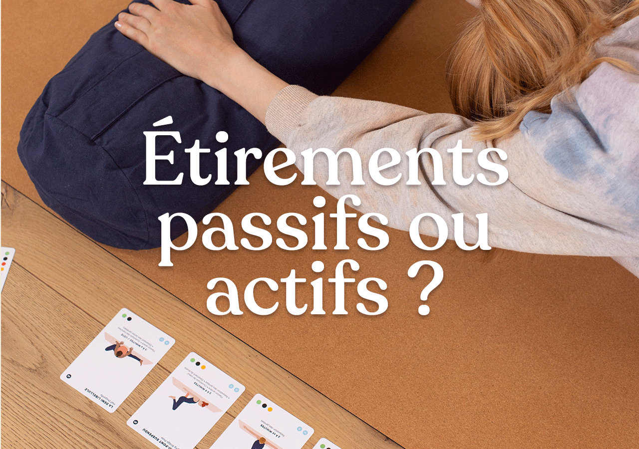 Étirements passifs ou actifs ? - Justasana - Cartes de yoga pour pratiquer en autonomie